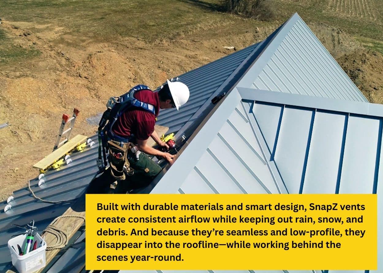 Vent Types to the Right Climate Built with durable materials and smart design, SnapZ vents create consistent airflow while keeping out rain, snow, and debris. And because they’re seamless and low-profile, they disappear into the roofline—while working behind the scenes year-round.