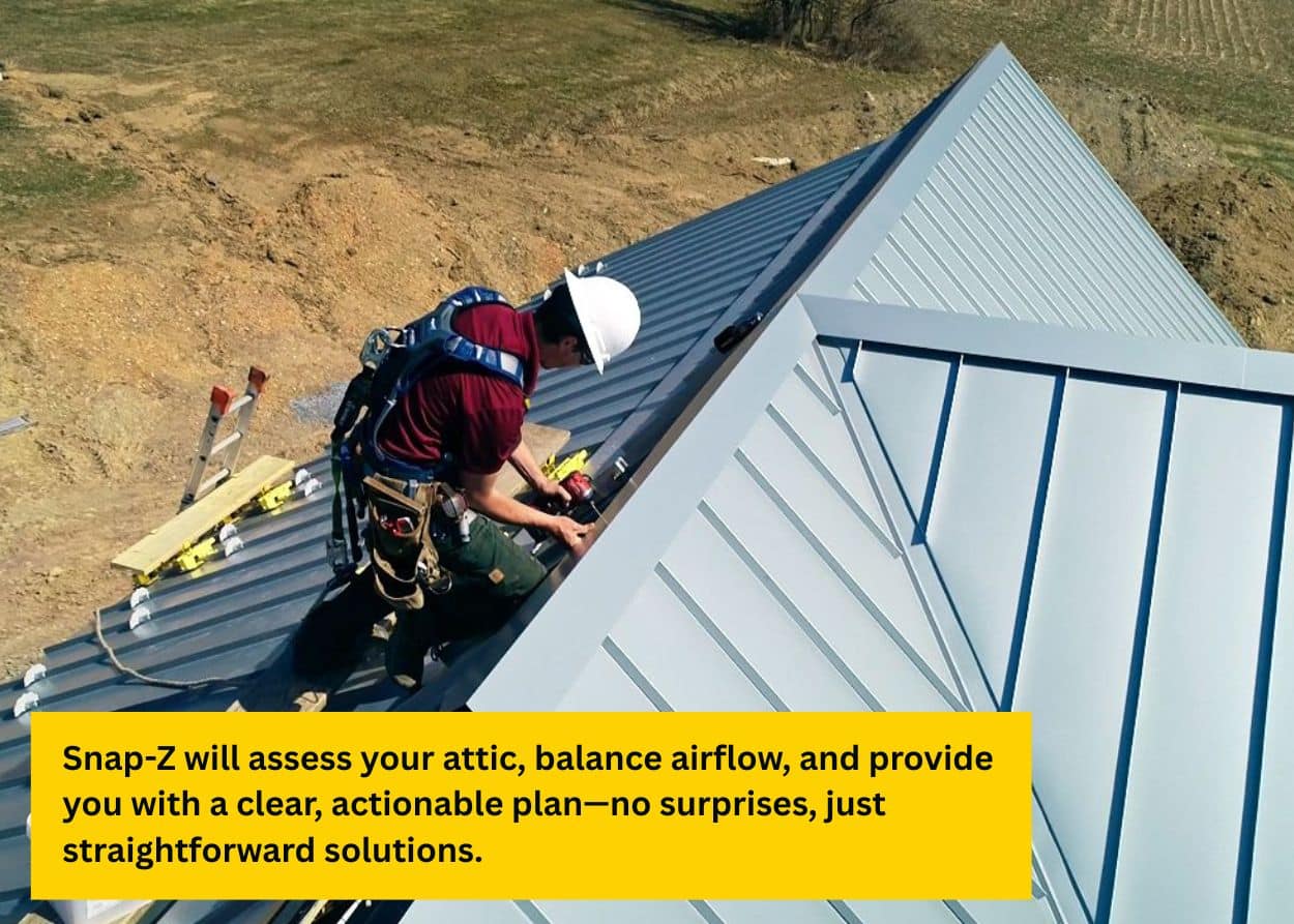 Roofer working on a standing seam metal roof ridge, preparing ventilation components such as Snap-Z. Caption: Snap-Z will assess your attic, balance airflow, and provide you with a clear, actionable plan—no surprises, just straightforward solutions.